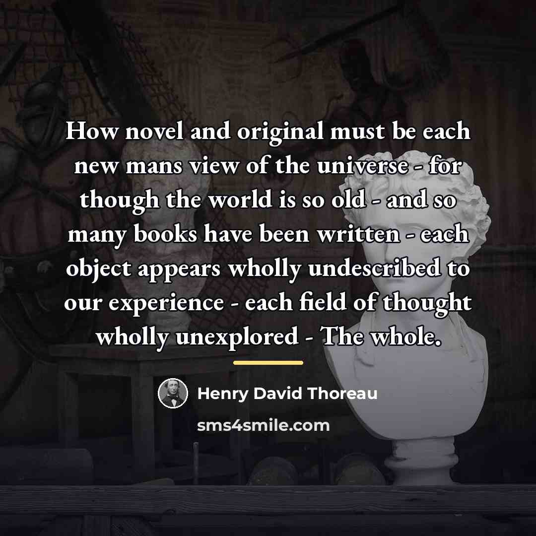 “How novel and original must be each new mans view…” quote by Henry David Thoreau