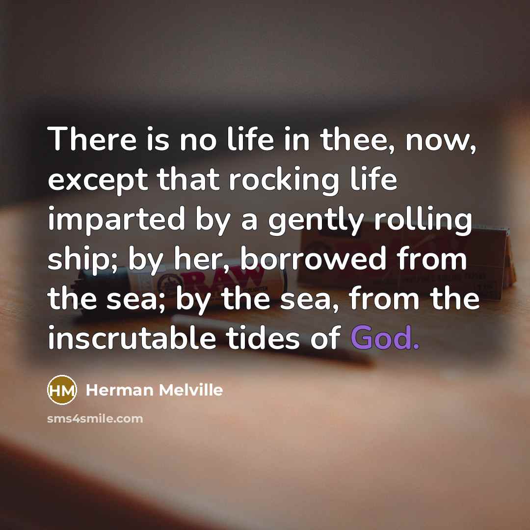 “There is no life in thee, now, except that rocking…” quote by Herman Melville
