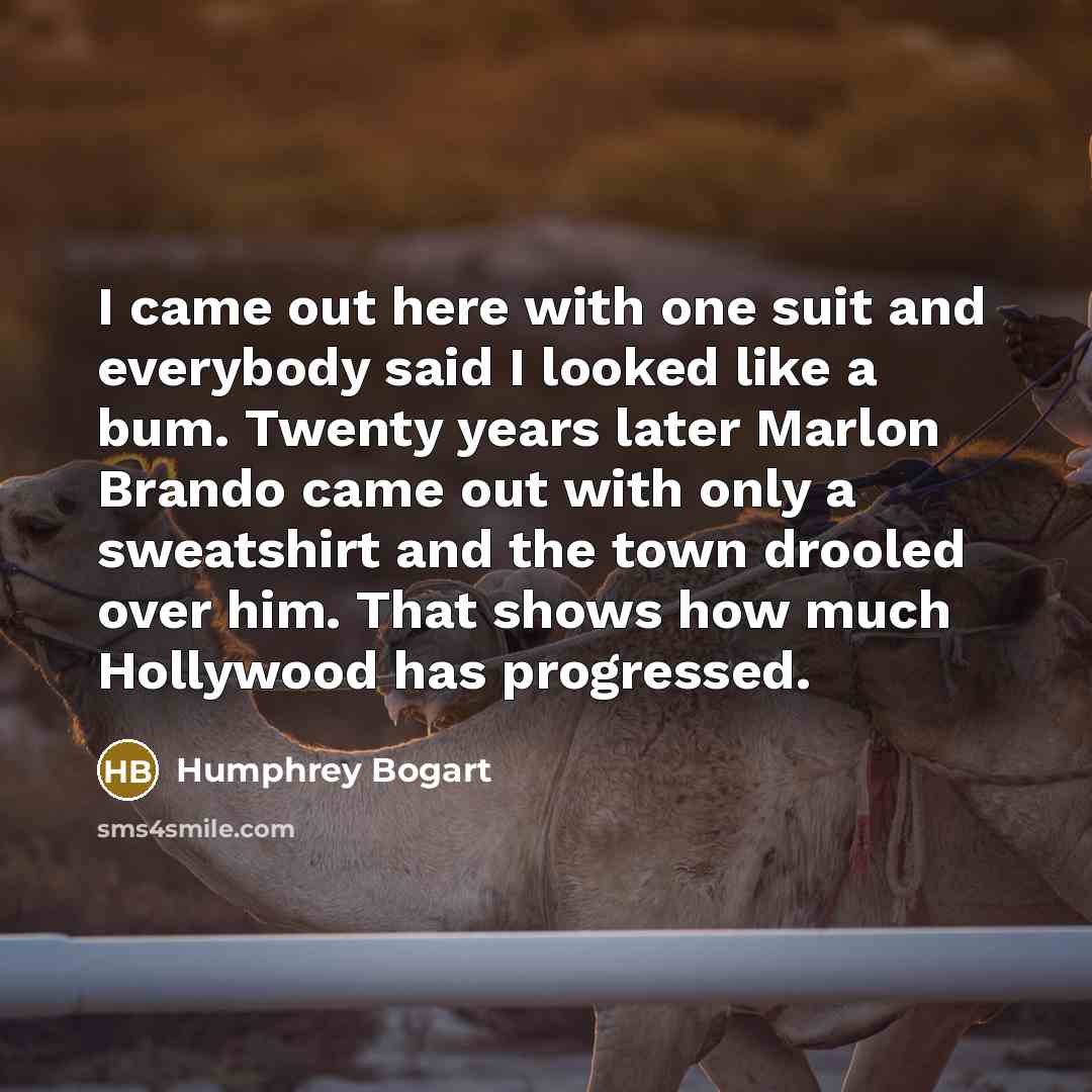 “I came out here with one suit and everybody said…” quote by Humphrey Bogart