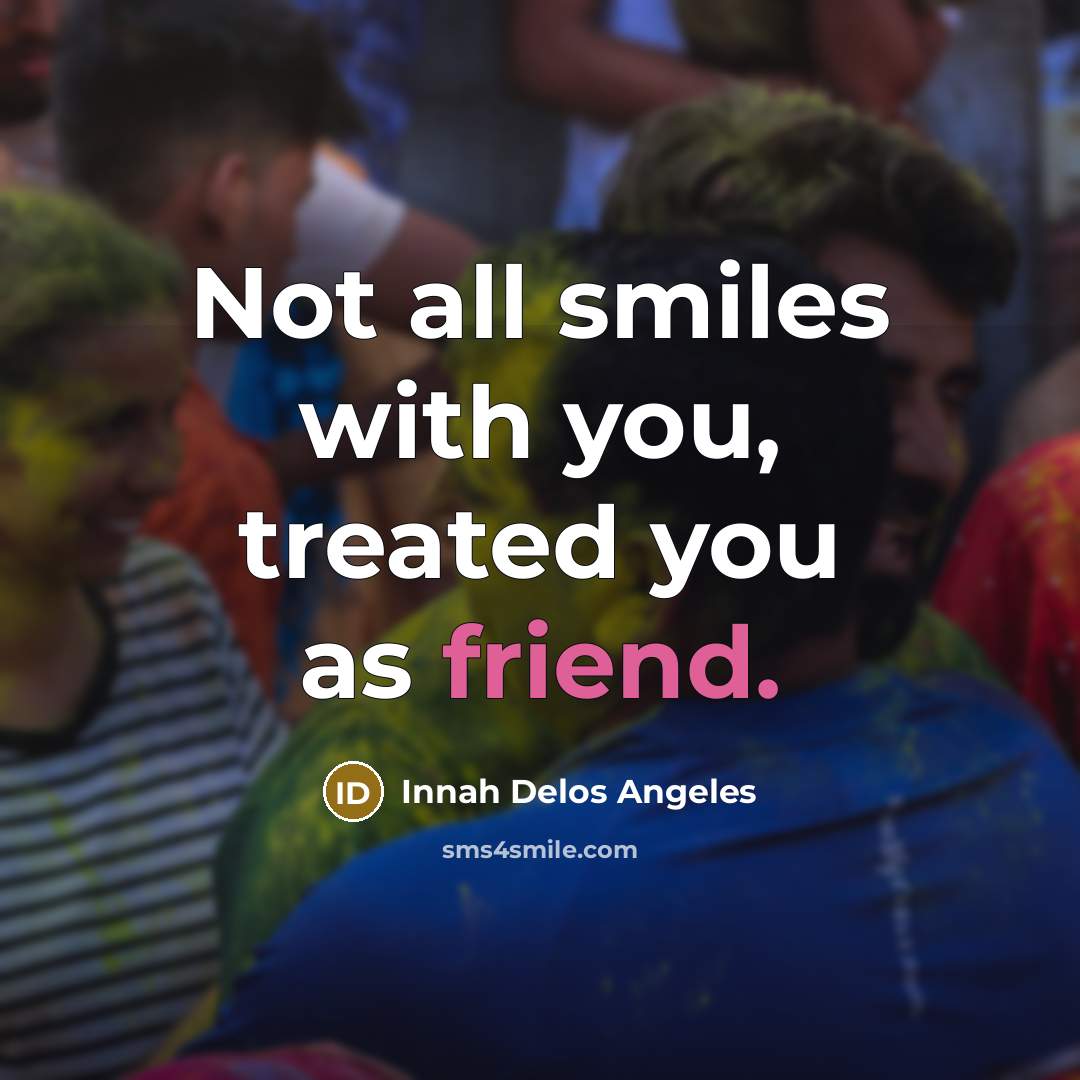 “Not all smiles with you, treated you as friend.…” quote by Innah Delos Angeles