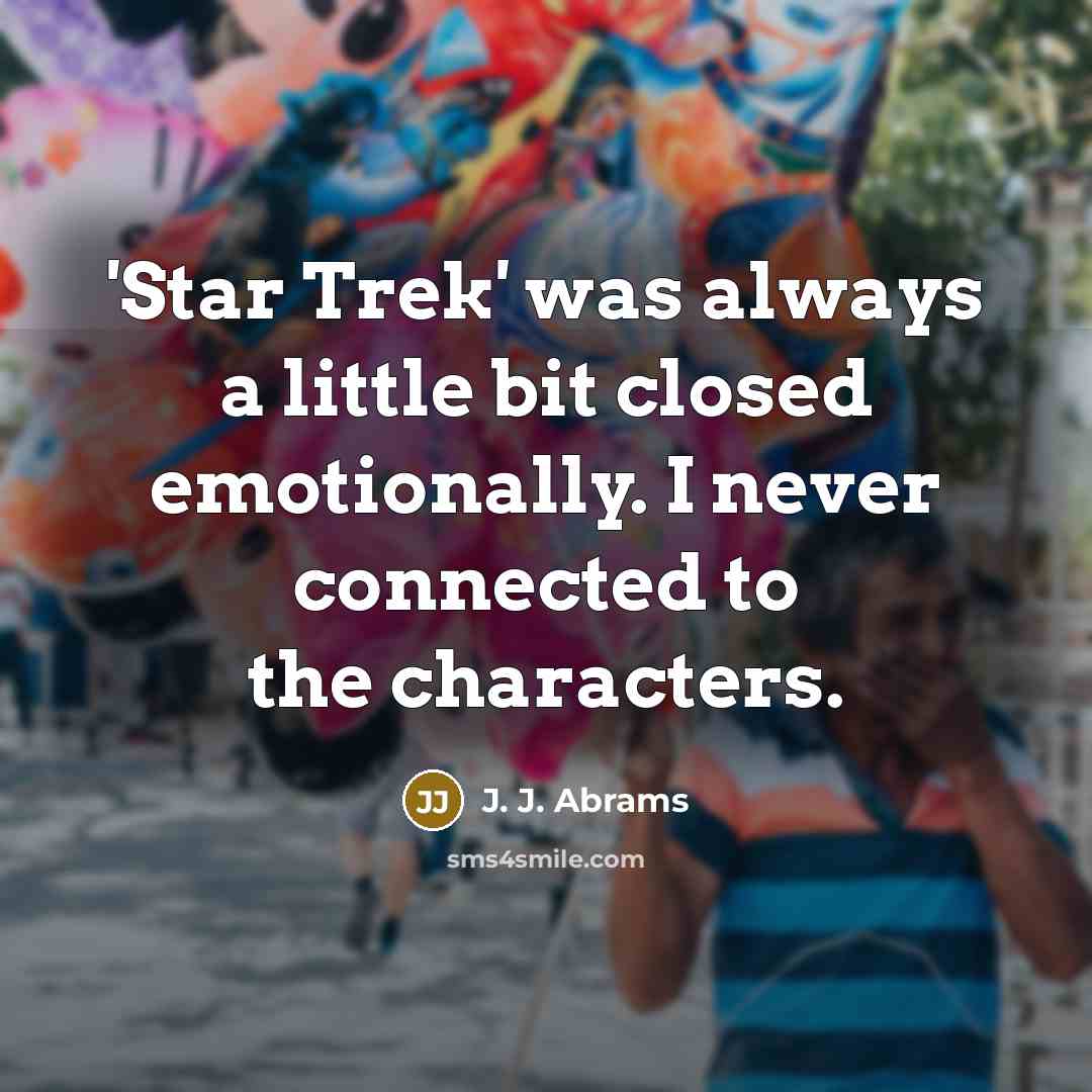 “'Star Trek' was always a little bit closed emotionally. I…” quote by J. J. Abrams