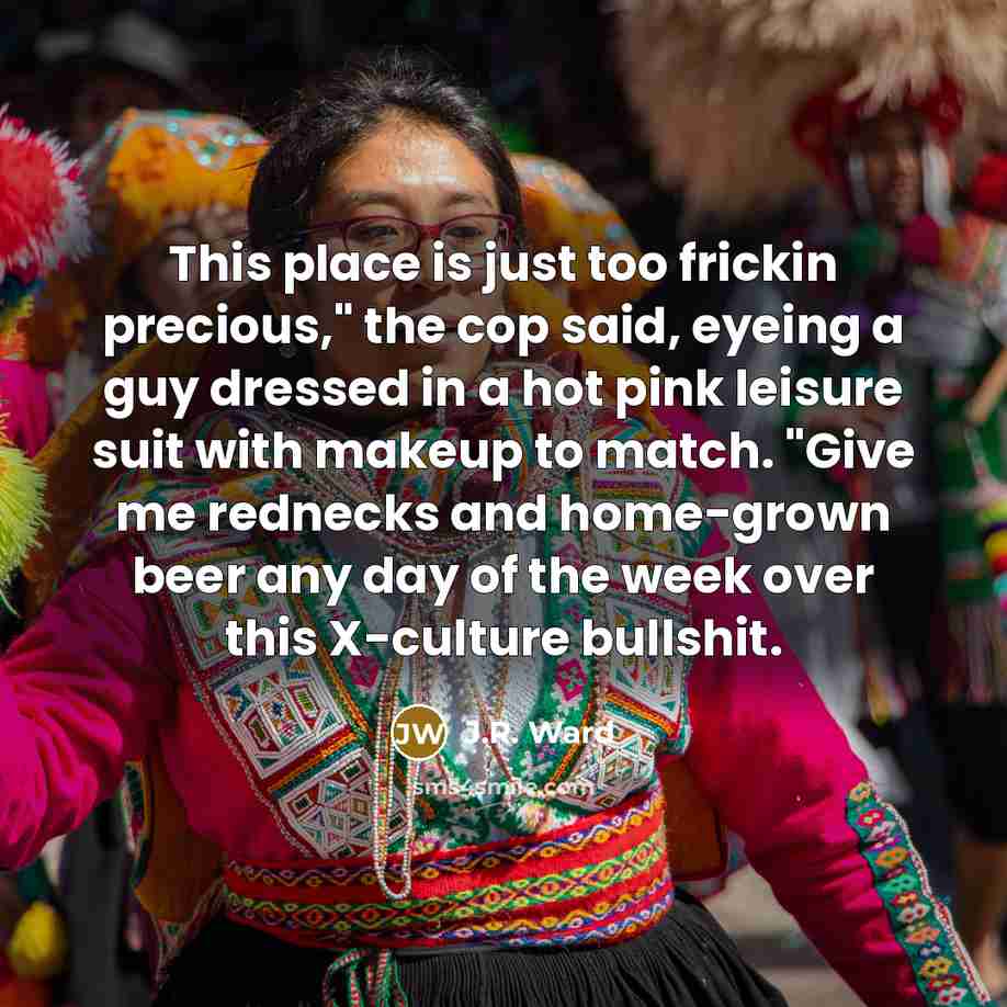 “This place is just too frickin precious," the cop said,…” quote by J.R. Ward
