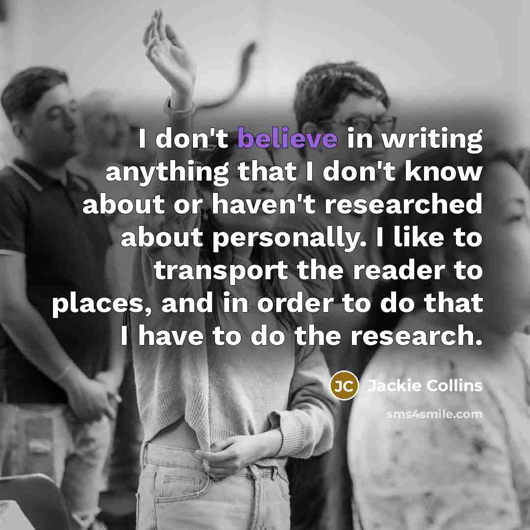 “I don't believe in writing anything that I don't know…” quote by Jackie Collins
