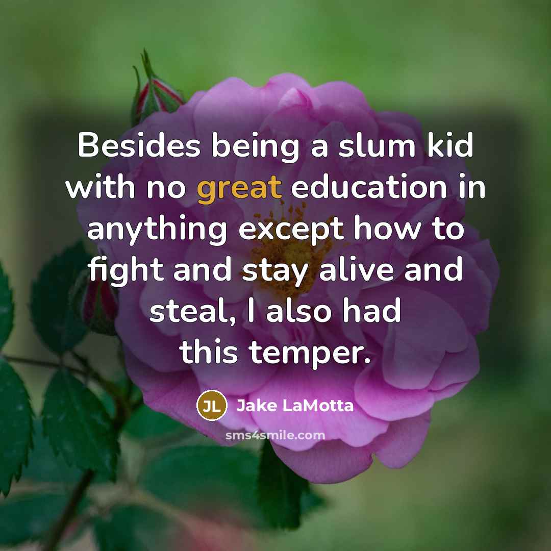 “Besides being a slum kid with no great education in…” quote by Jake LaMotta