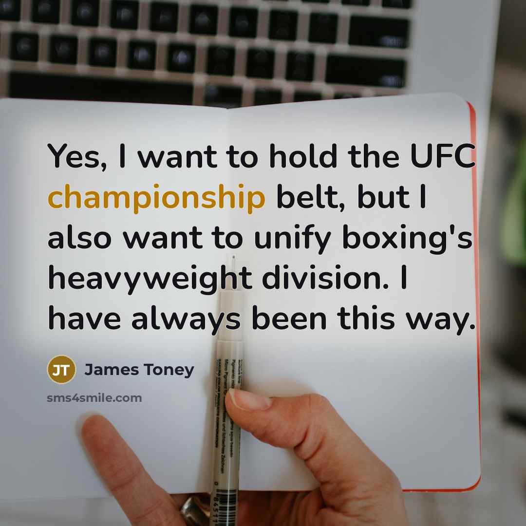 “Yes, I want to hold the UFC championship belt, but…” quote by James Toney
