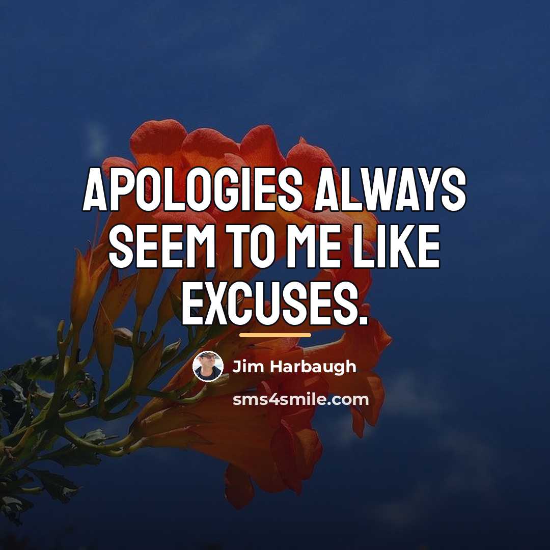 “Apologies always seem to me like excuses.…” quote by Jim Harbaugh