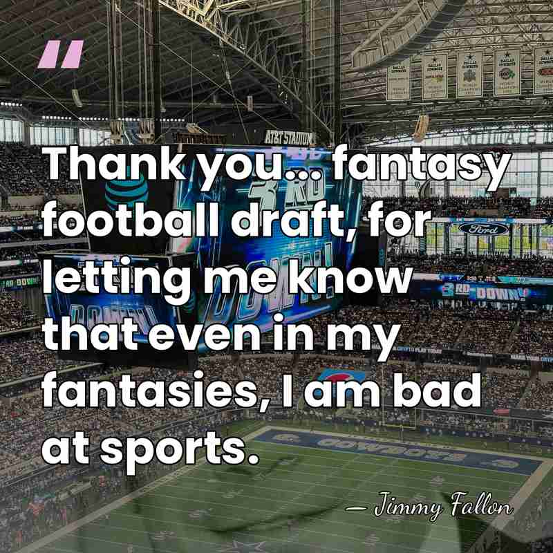 Thank you... fantasy football draft, for letting me know that even in&hellip; - Jimmy Fallon