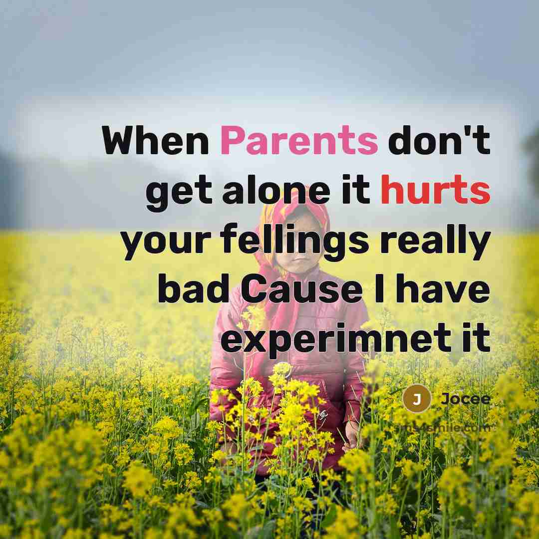 “When Parents don't get alone it hurts your fellings really bad Cause I have experimnet it” quote by Jocee