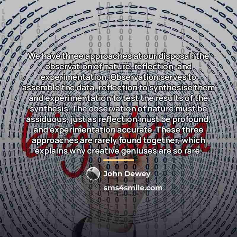 “We have three approaches at our disposal: the observation of…” quote by John Dewey