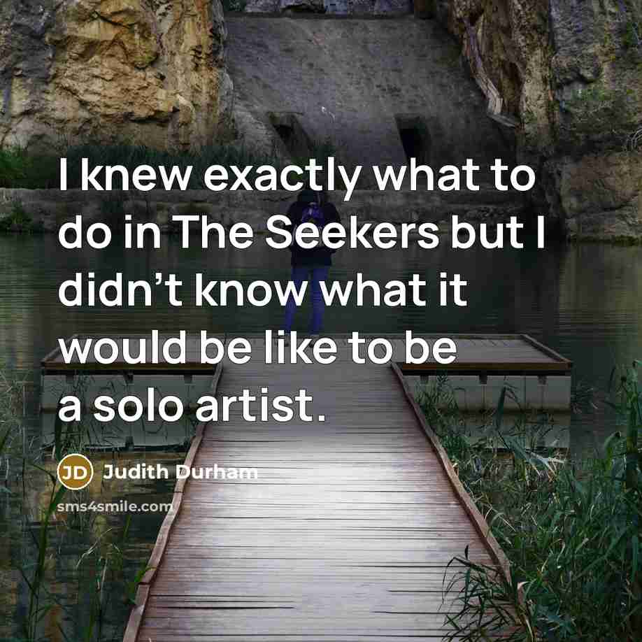 “I knew exactly what to do in The Seekers but…” quote by Judith Durham