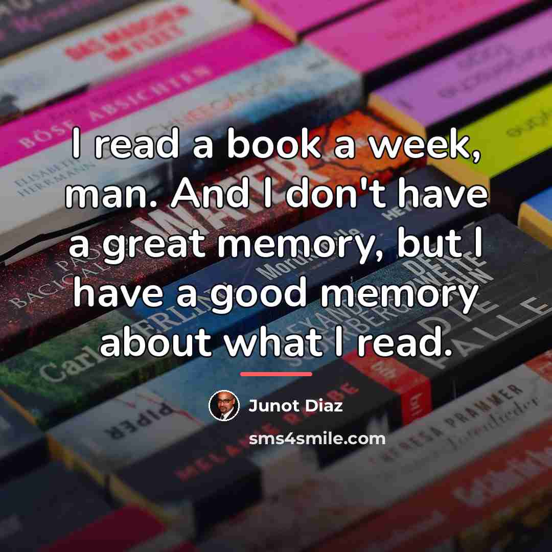 “I read a book a week, man. And I don't…” quote by Junot Diaz