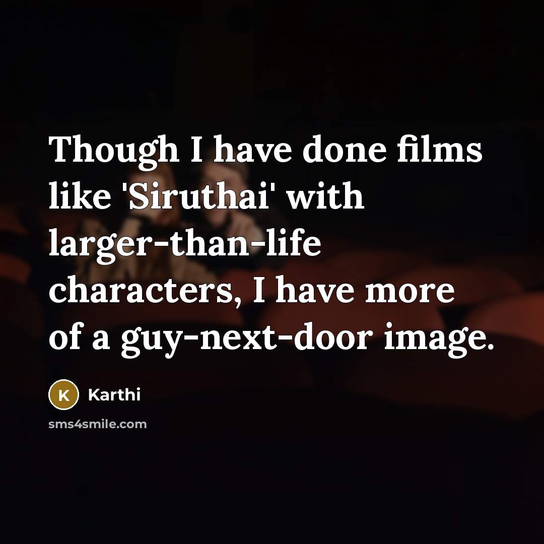 “Though I have done films like 'Siruthai' with larger-than-life characters,…” quote by Karthi