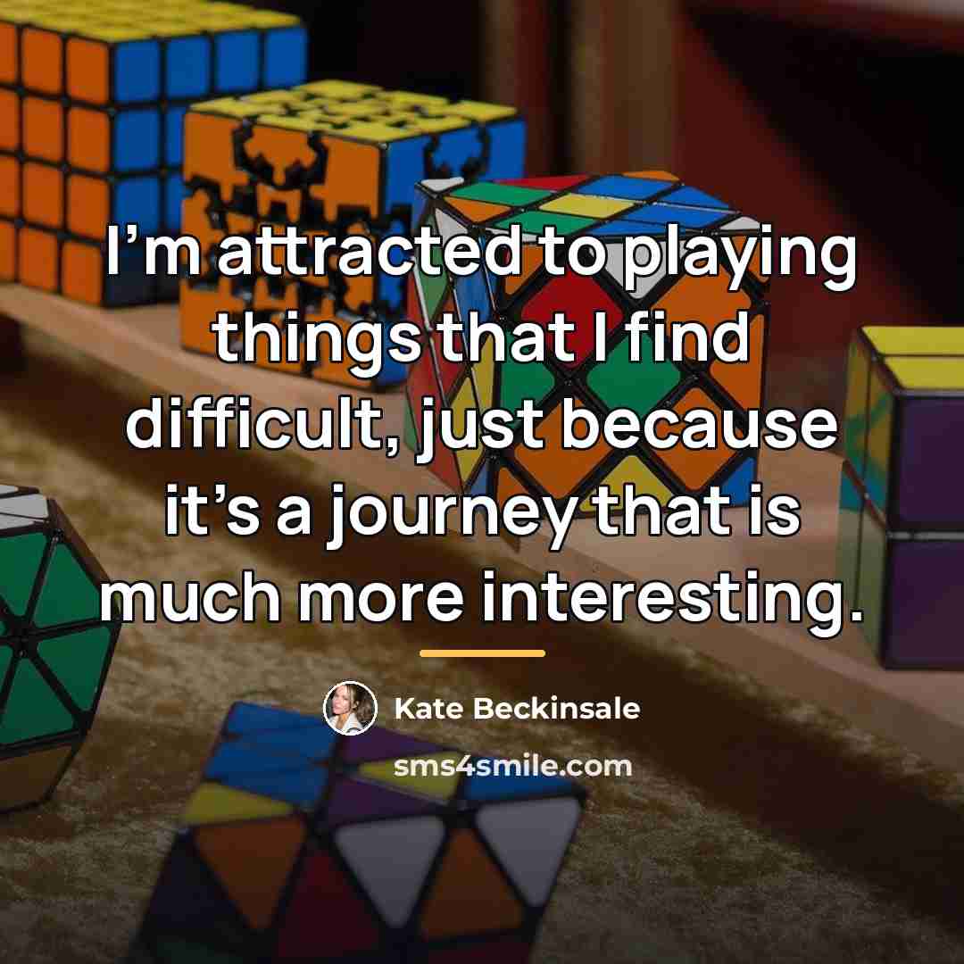“I'm attracted to playing things that I find difficult, just…” quote by Kate Beckinsale