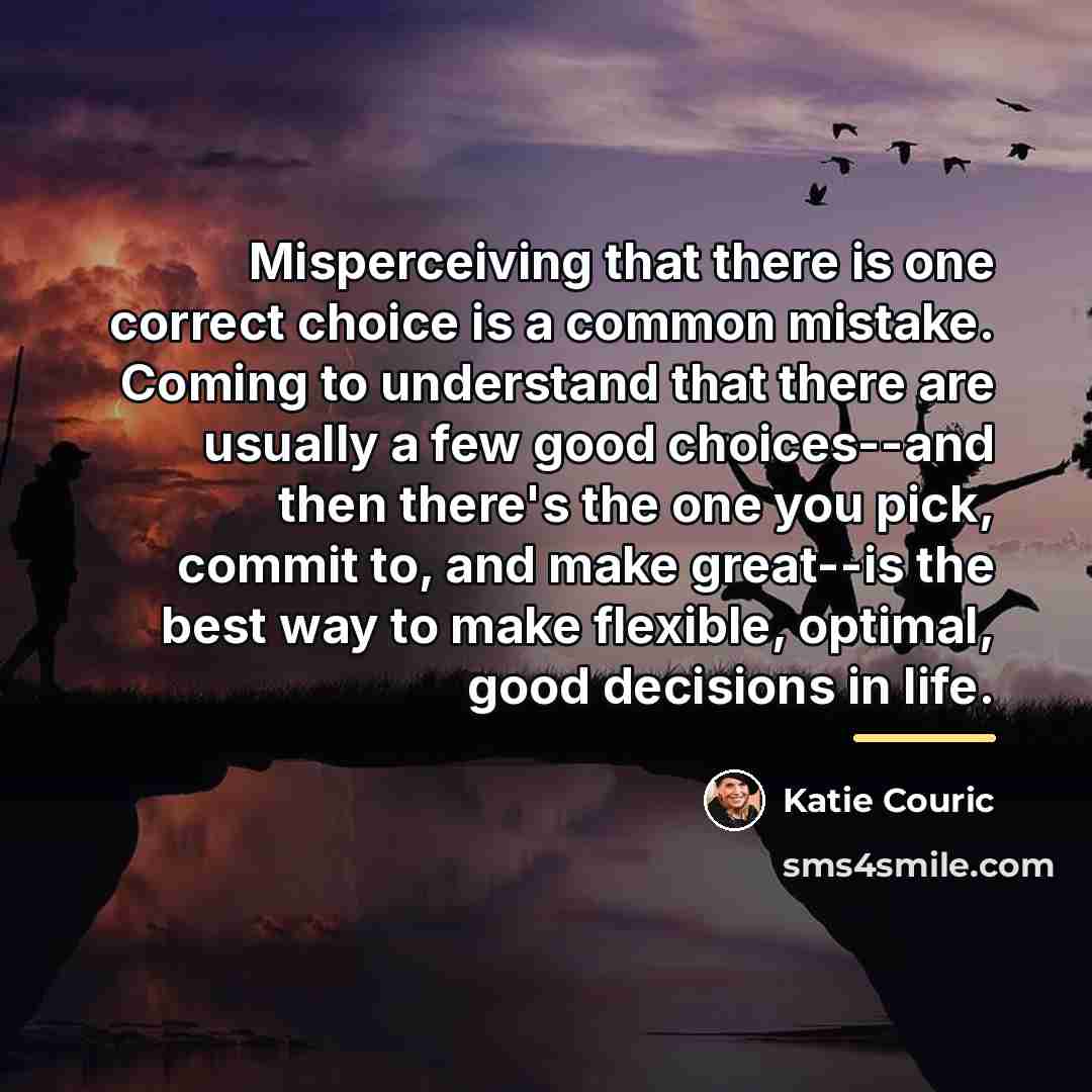 “Misperceiving that there is one correct choice is a common…” quote by Katie Couric