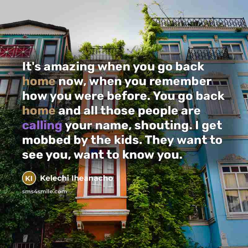 “It's amazing when you go back home now, when you…” quote by Kelechi Iheanacho