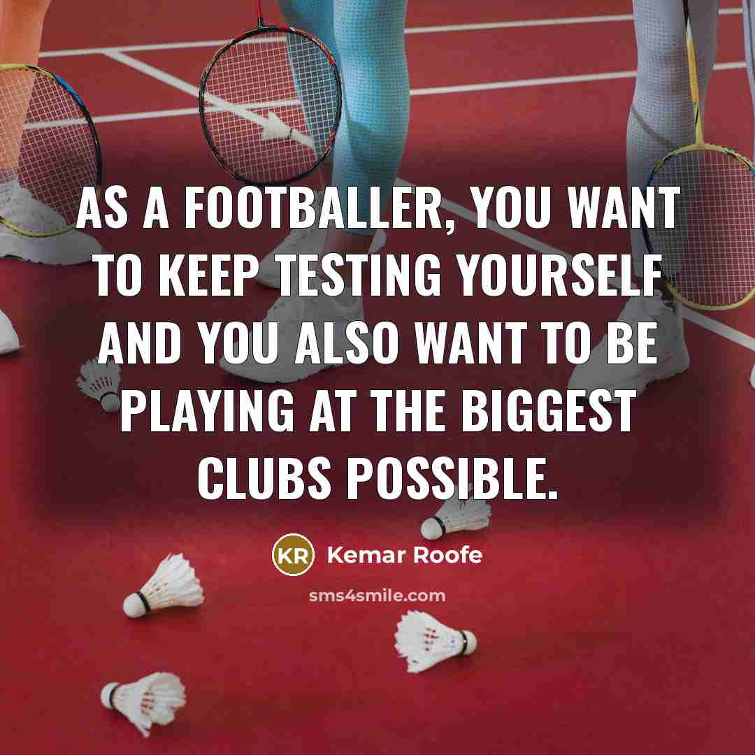 “As a footballer, you want to keep testing yourself and…” quote by Kemar Roofe