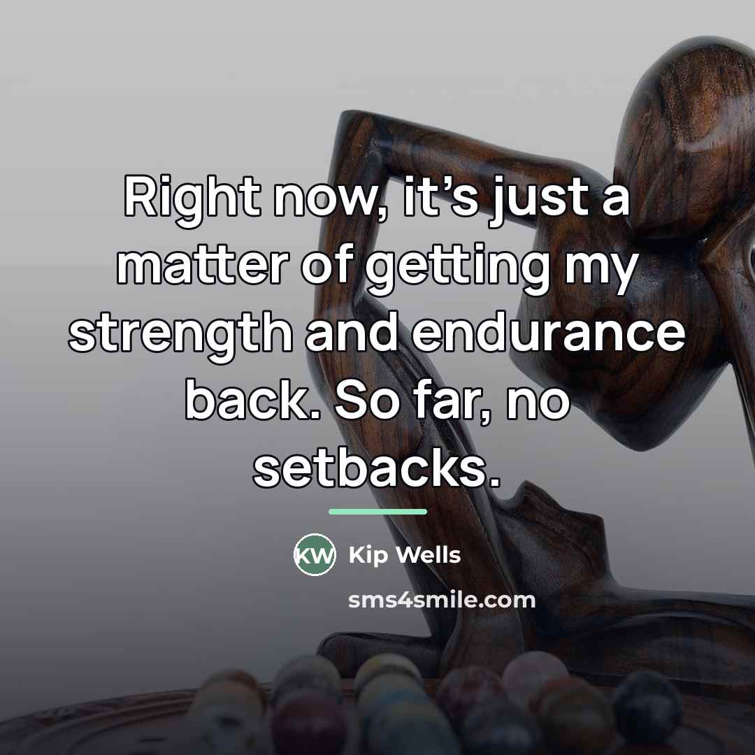 “Right now, it's just a matter of getting my strength…” quote by Kip Wells