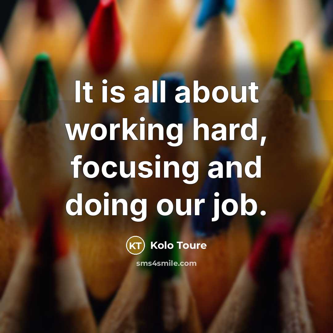 “It is all about working hard, focusing and doing our…” quote by Kolo Toure