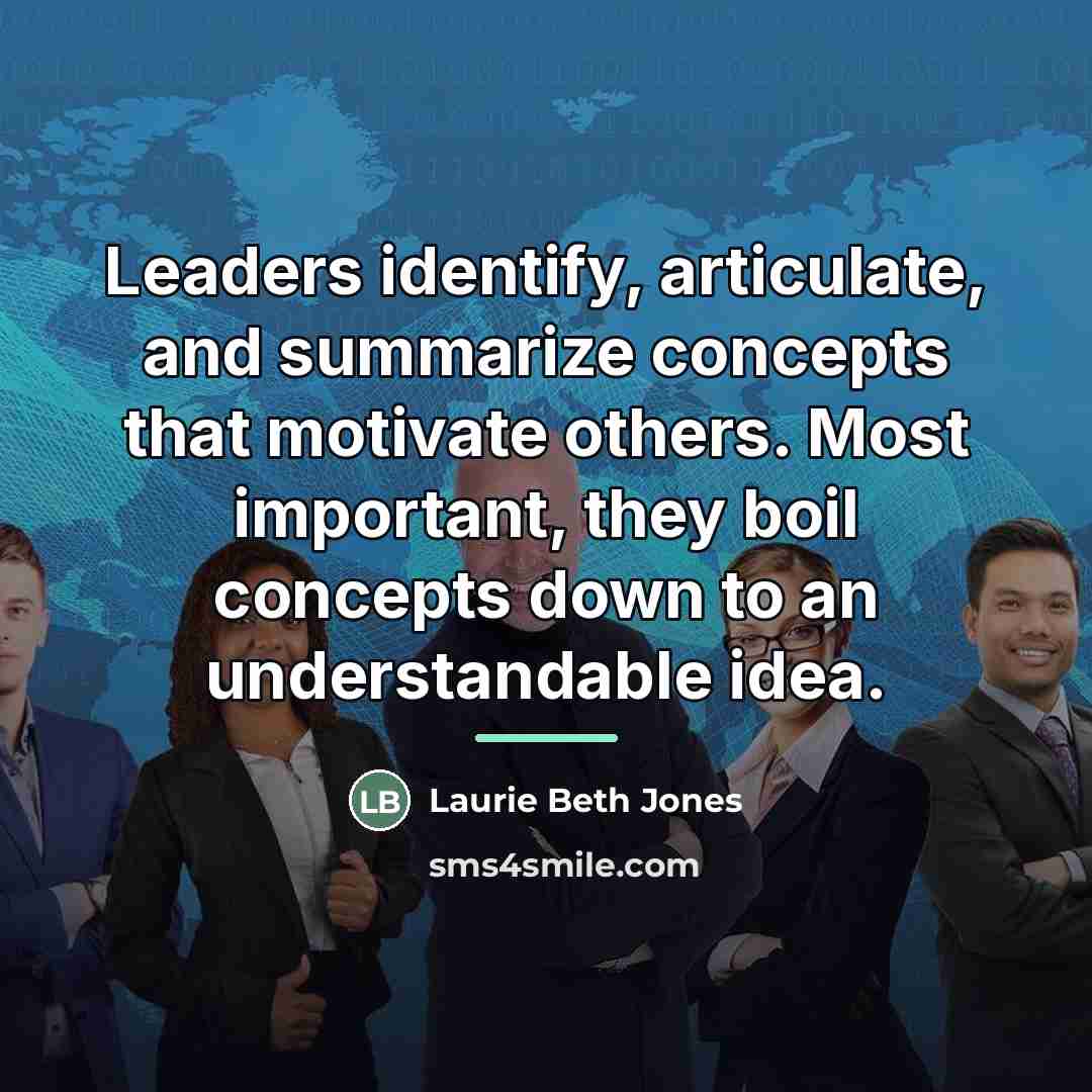 “Leaders identify, articulate, and summarize concepts that motivate others. Most…” quote by Laurie Beth Jones