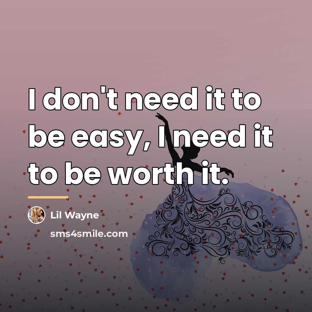 “I don't need it to be easy, I need it…” quote by Lil Wayne