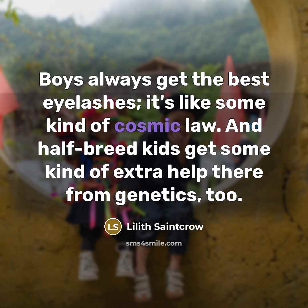 “Boys always get the best eyelashes; it's like some kind…” quote by Lilith Saintcrow