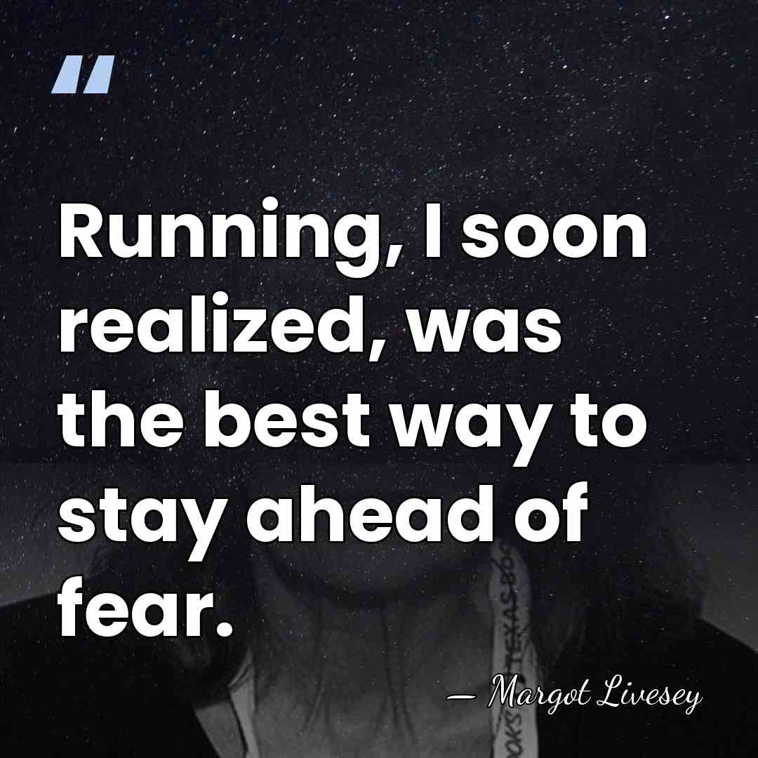 Running, I soon realized, was the best way to stay ahead of&hellip; - Margot Livesey