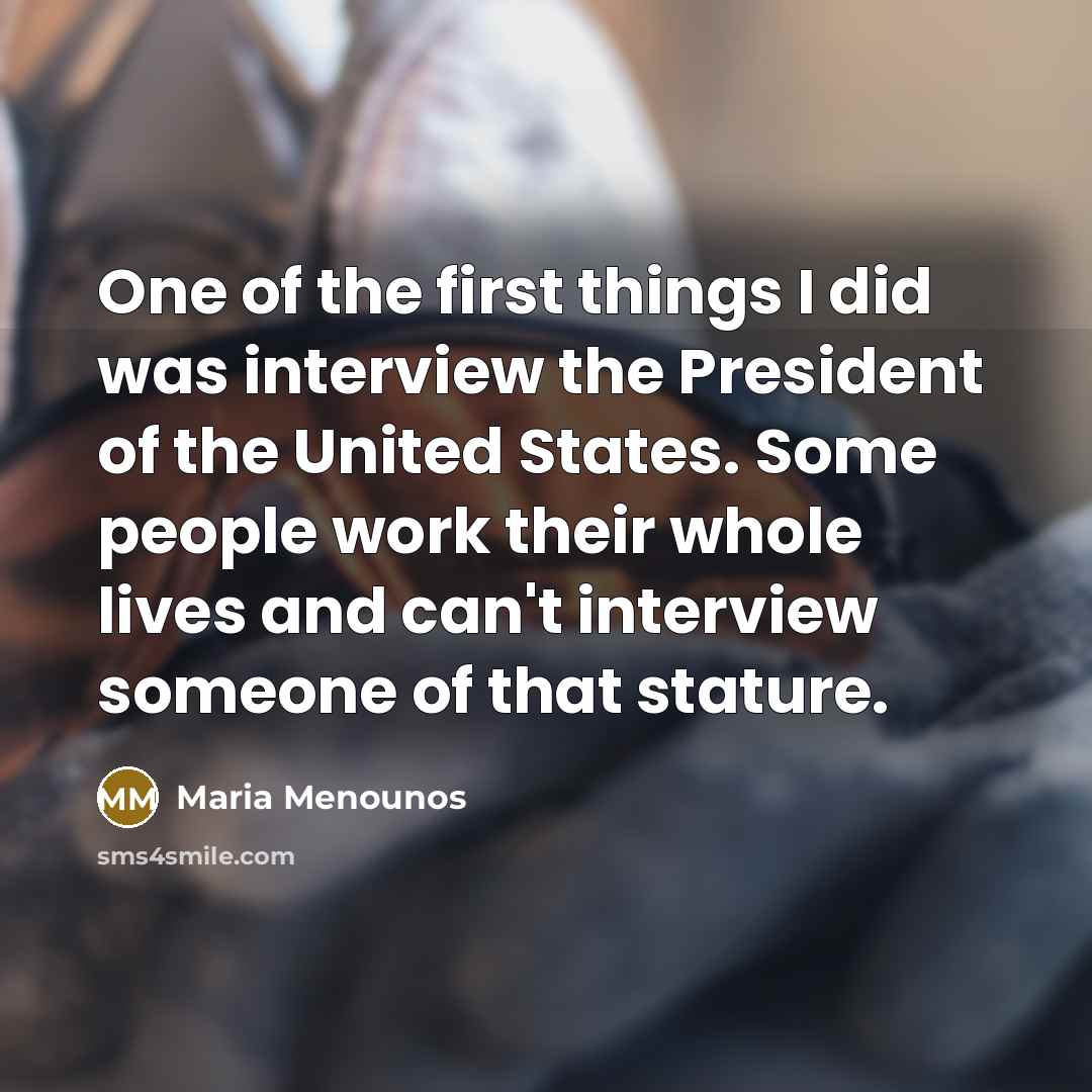 “One of the first things I did was interview the…” quote by Maria Menounos