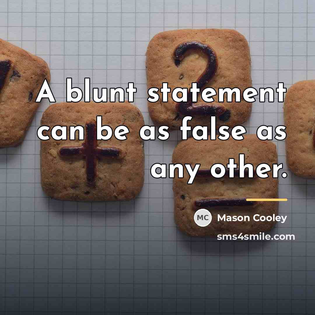 “A blunt statement can be as false as any other.…” quote by Mason Cooley