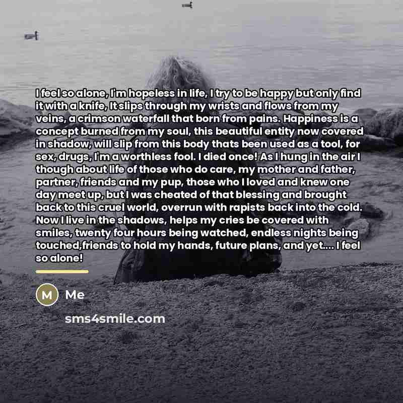 “I feel so alone, I'm hopeless in life, I try…” quote by Me
