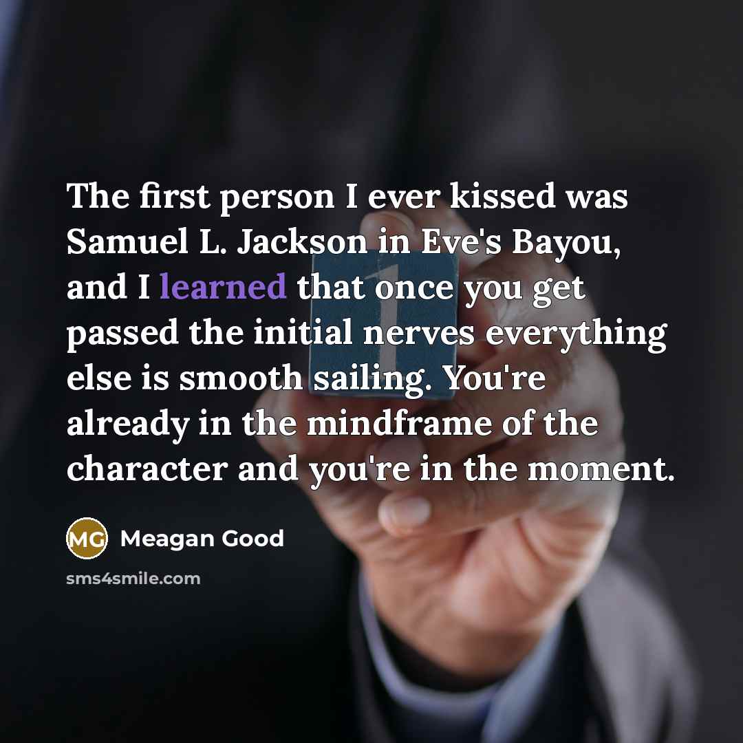 “The first person I ever kissed was Samuel L. Jackson…” quote by Meagan Good