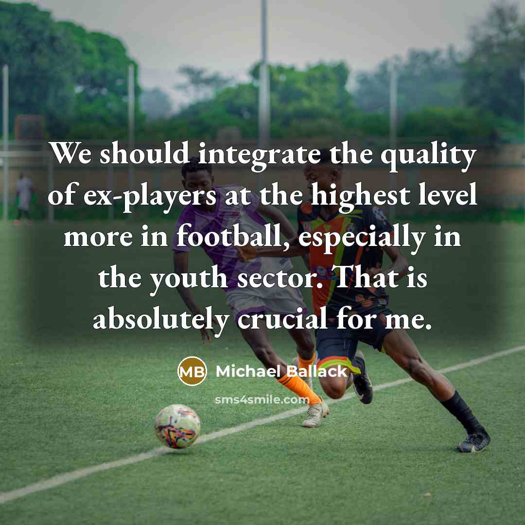 “We should integrate the quality of ex-players at the highest…” quote by Michael Ballack