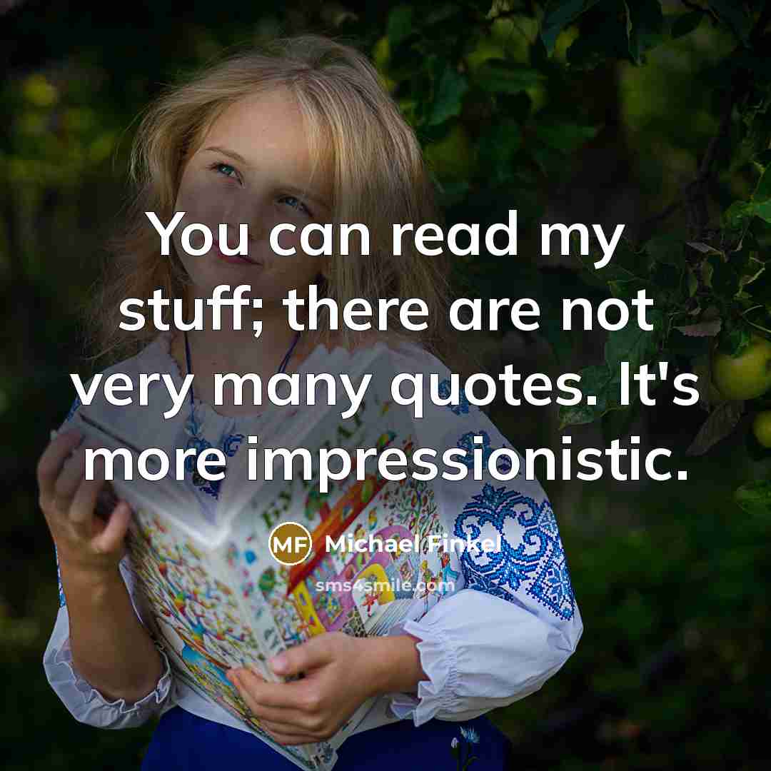 “You can read my stuff; there are not very many…” quote by Michael Finkel