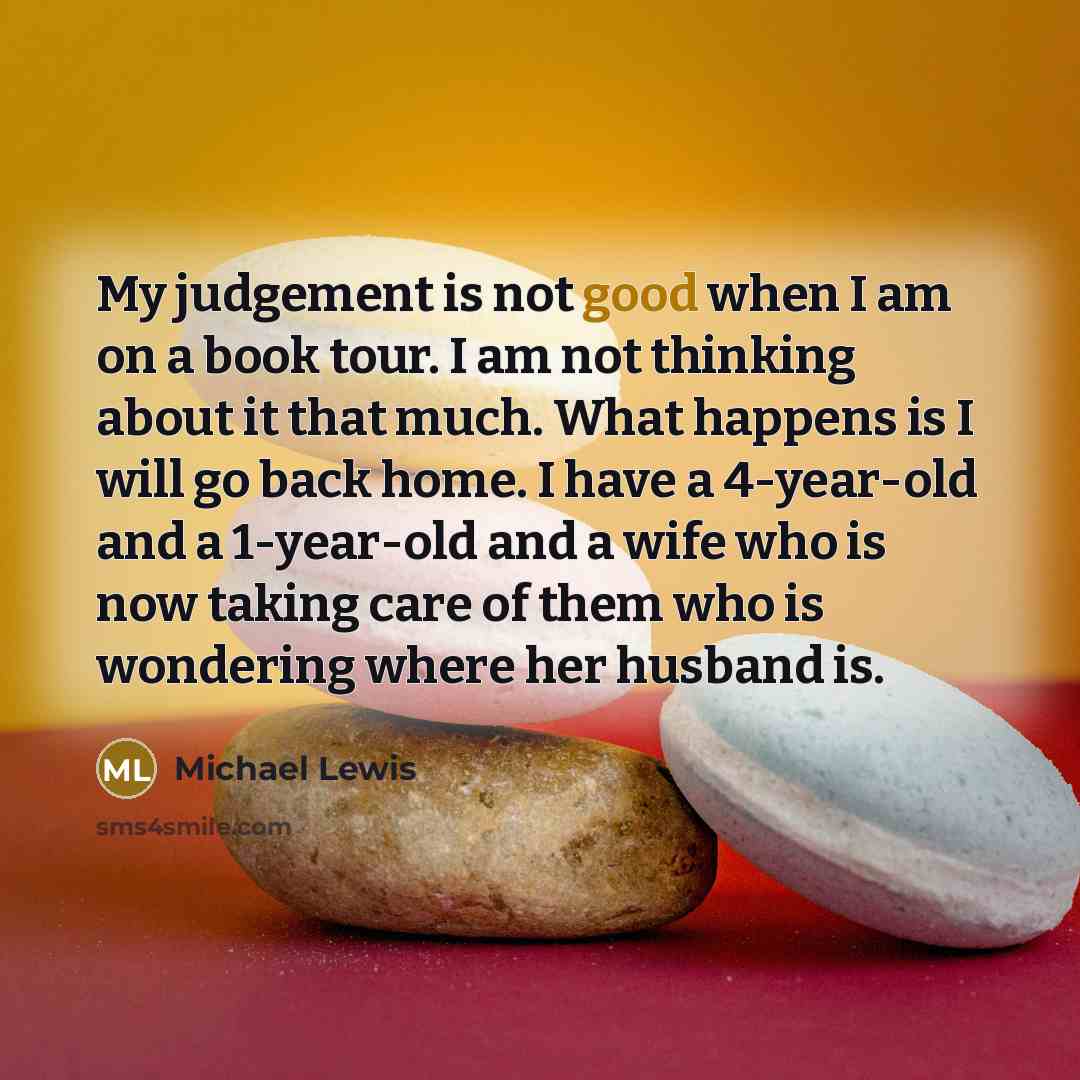 “My judgement is not good when I am on a…” quote by Michael Lewis