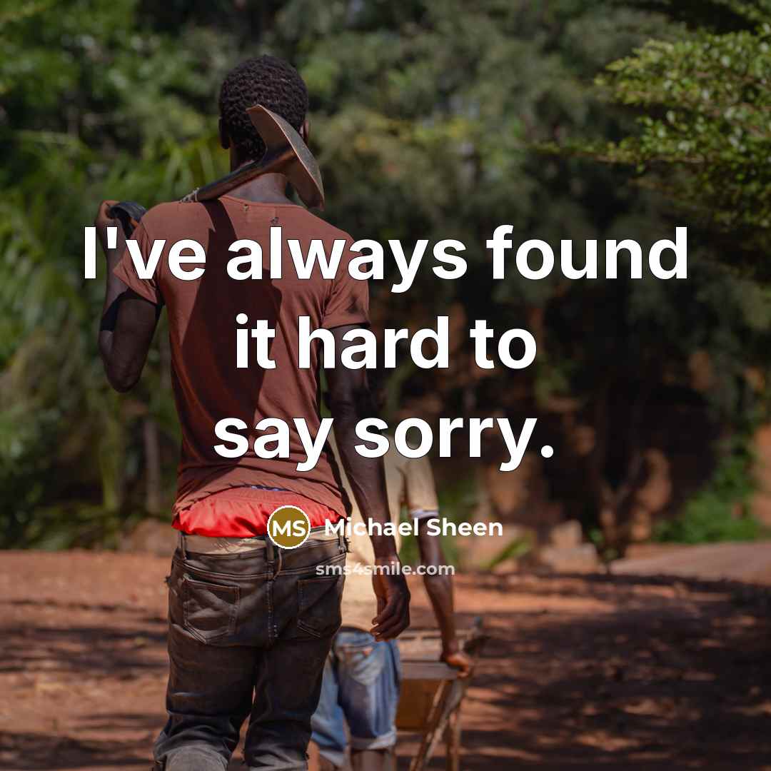“I've always found it hard to say sorry.…” quote by Michael Sheen