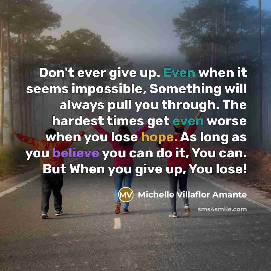 “Don't ever give up. Even when it seems impossible, Something…” quote by Michelle Villaflor Amante
