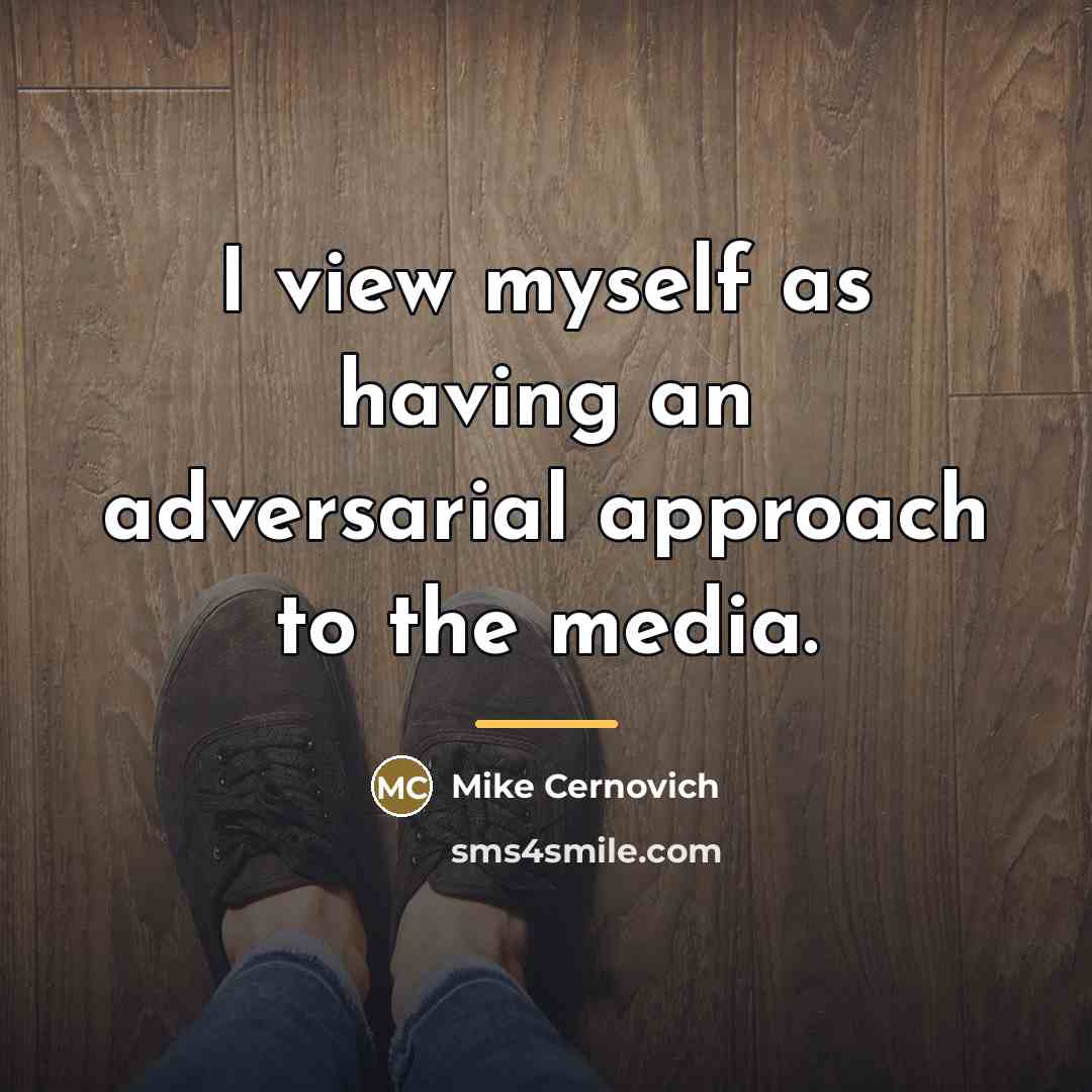“I view myself as having an adversarial approach to the…” quote by Mike Cernovich