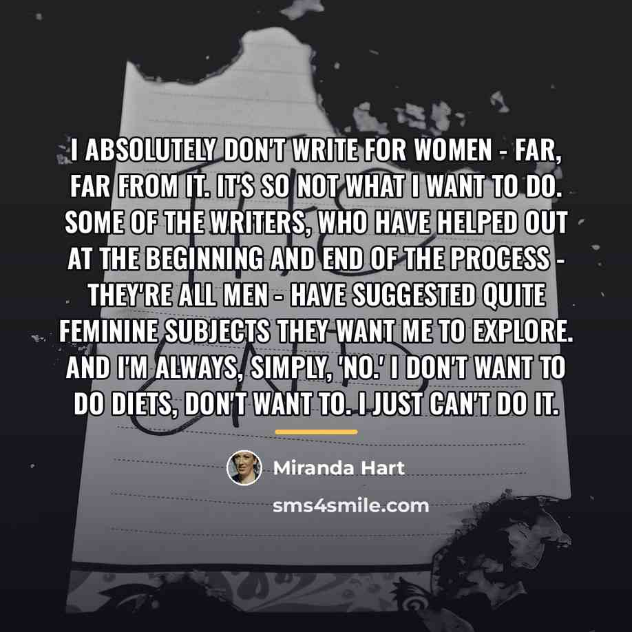 “I absolutely don't write for women - far, far from…” quote by Miranda Hart