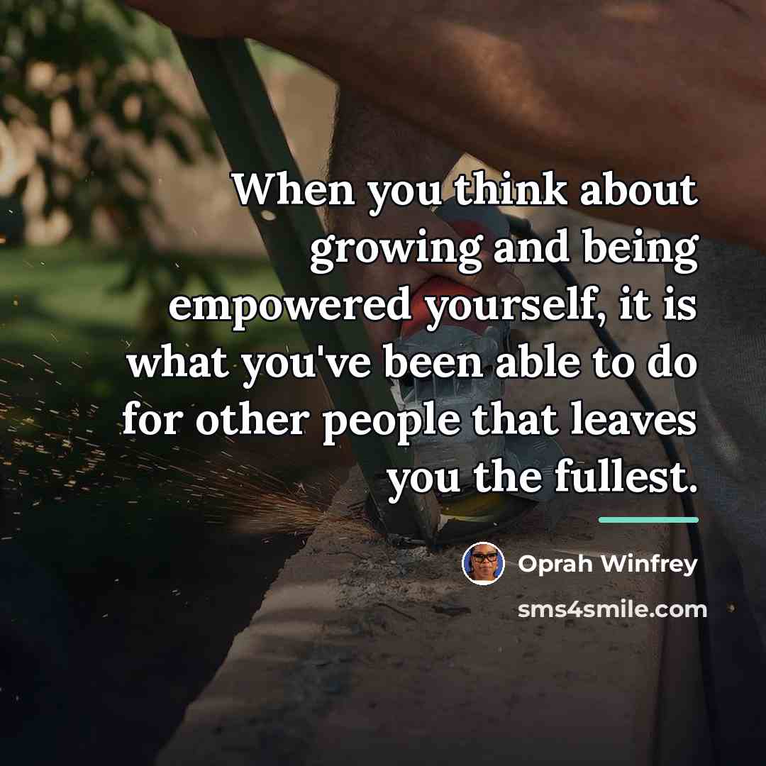 “When you think about growing and being empowered yourself, it…” quote by Oprah Winfrey