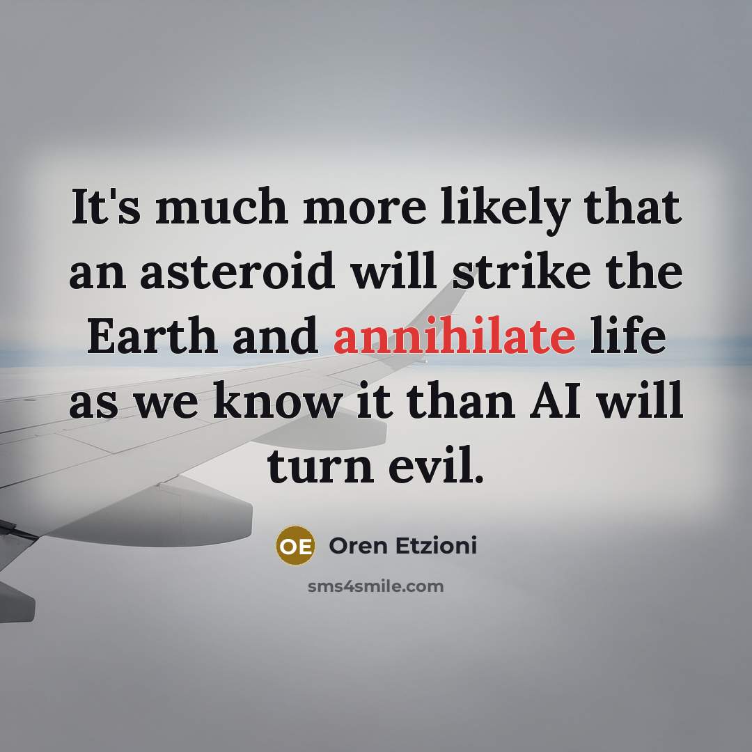 “It's much more likely that an asteroid will strike the…” quote by Oren Etzioni