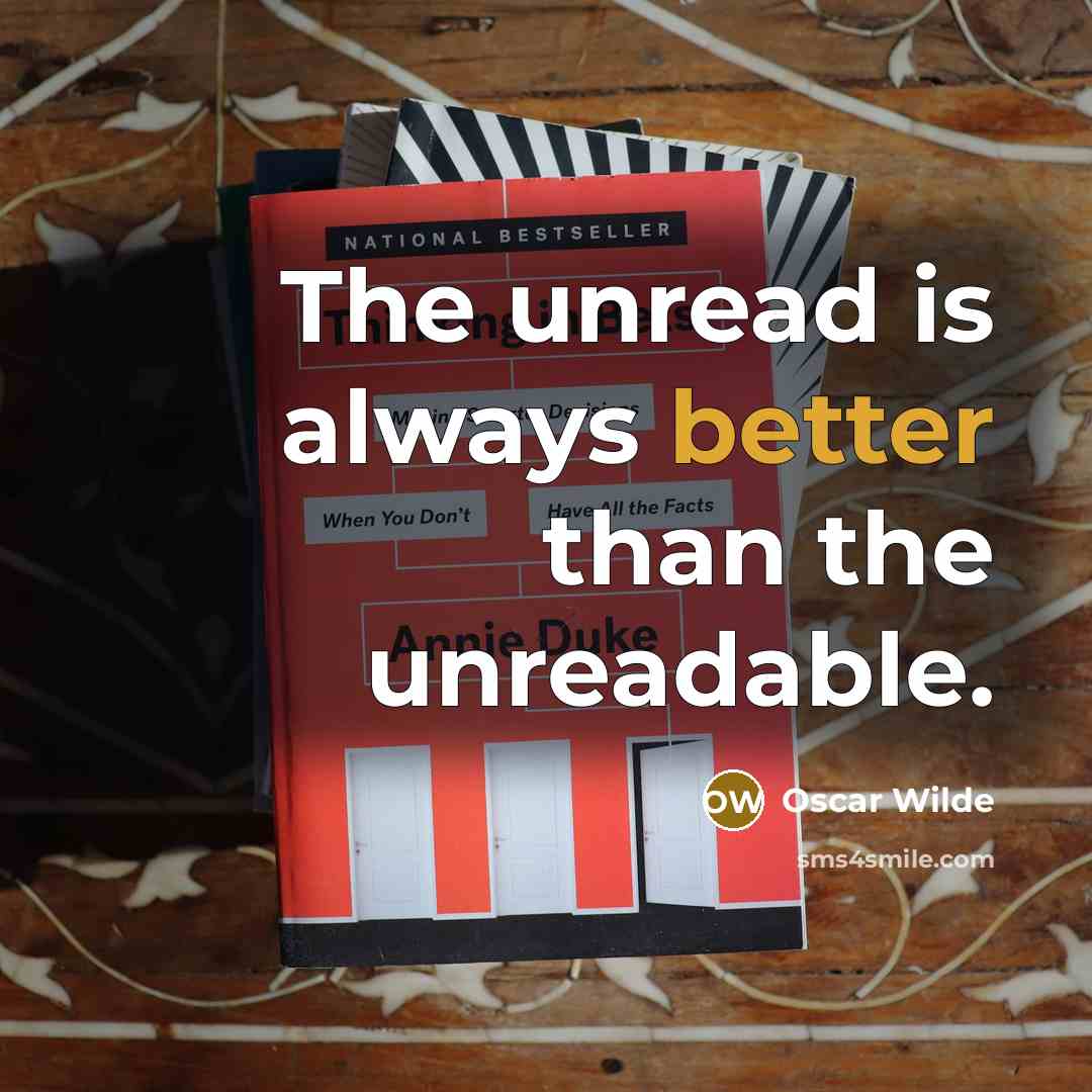 “The unread is always better than the unreadable.” quote by Oscar Wilde