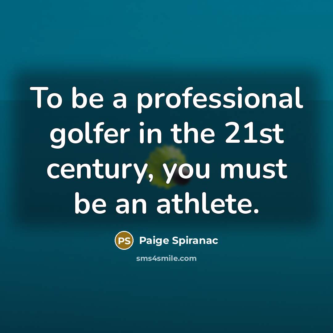 “To be a professional golfer in the 21st century, you…” quote by Paige Spiranac