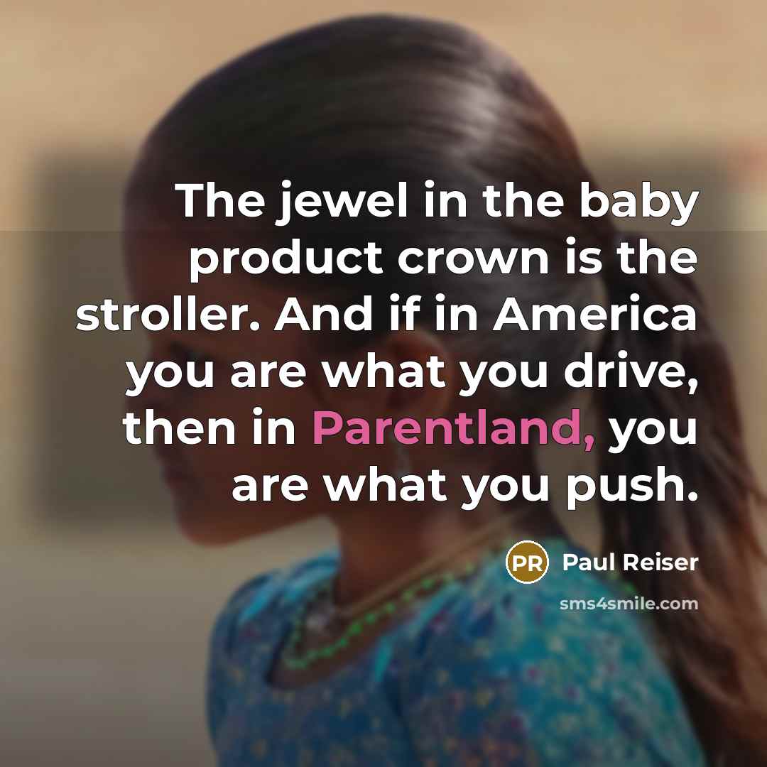 “The jewel in the baby product crown is the stroller.…” quote by Paul Reiser