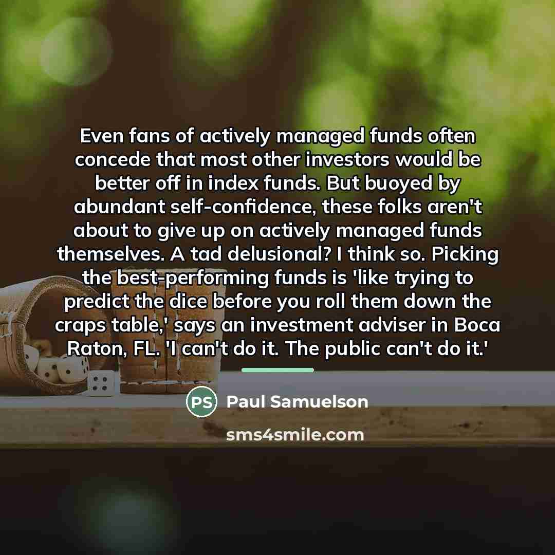 “Even fans of actively managed funds often concede that most…” quote by Paul Samuelson
