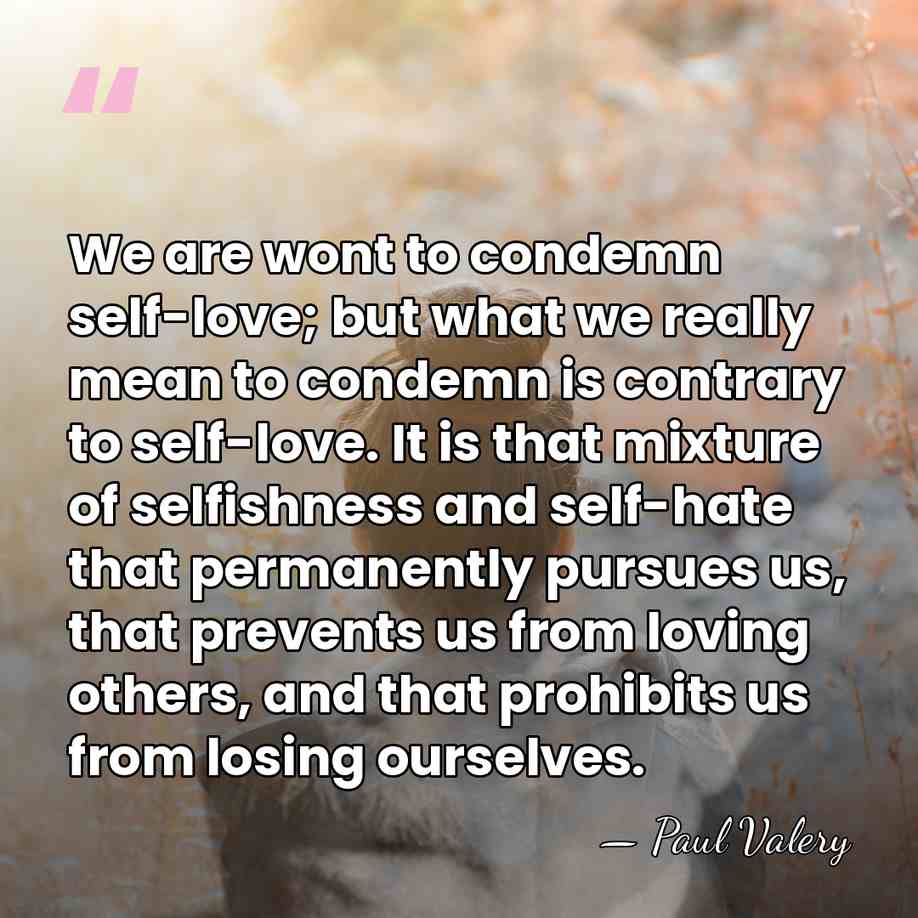 We are wont to condemn self-love; but what we really mean to&hellip; - Paul Valery
