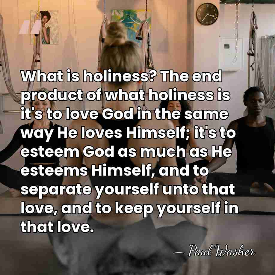 What is holiness? The end product of what holiness is it's to&hellip; - Paul Washer