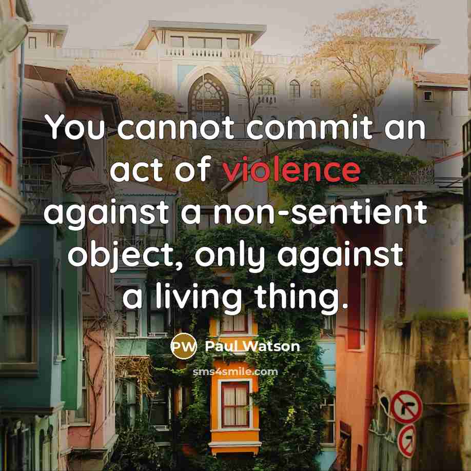 “You cannot commit an act of violence against a non-sentient…” quote by Paul Watson