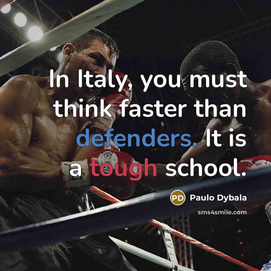 “In Italy, you must think faster than defenders. It is…” quote by Paulo Dybala