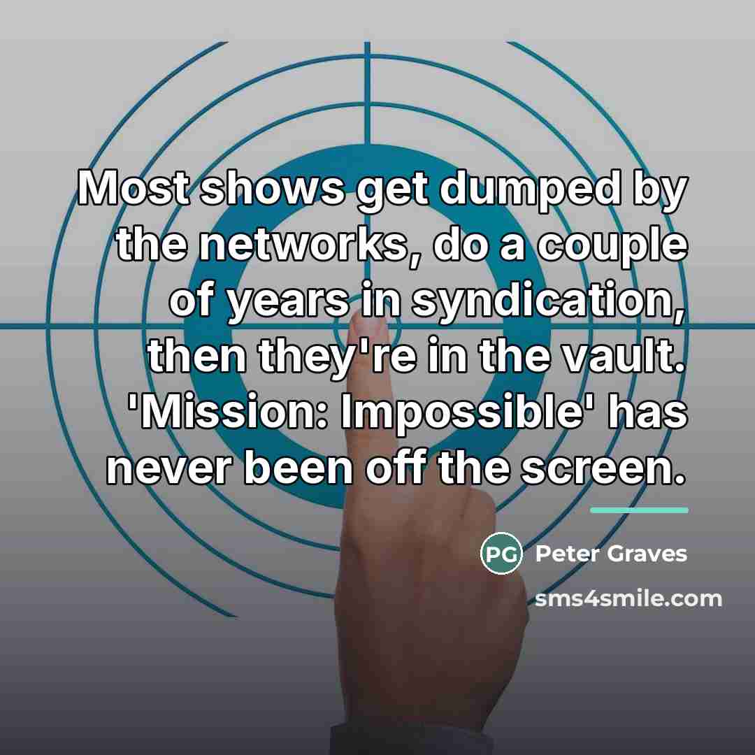“Most shows get dumped by the networks, do a couple…” quote by Peter Graves