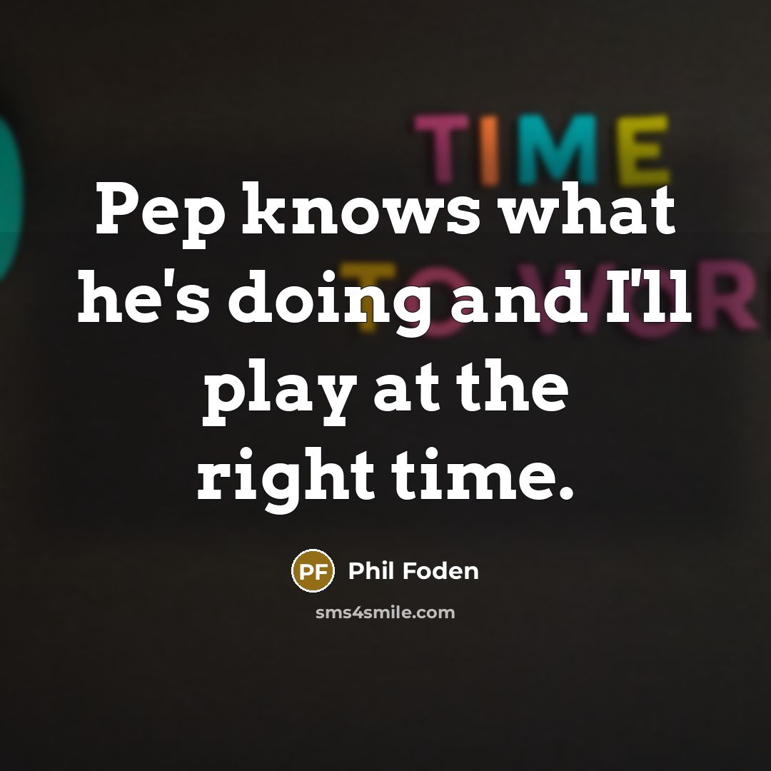 “Pep knows what he's doing and I'll play at the…” quote by Phil Foden