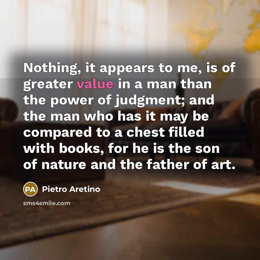 “Nothing, it appears to me, is of greater value in…” quote by Pietro Aretino
